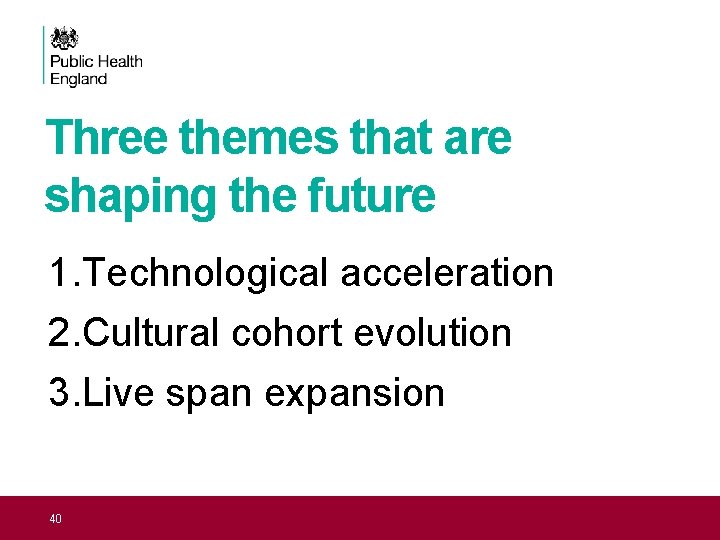 Three themes that are shaping the future 1. Technological acceleration 2. Cultural cohort evolution