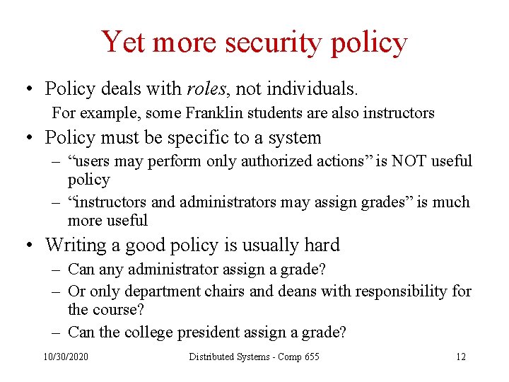 Yet more security policy • Policy deals with roles, not individuals. For example, some