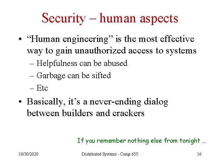 Security – human aspects • “Human engineering” is the most effective way to gain