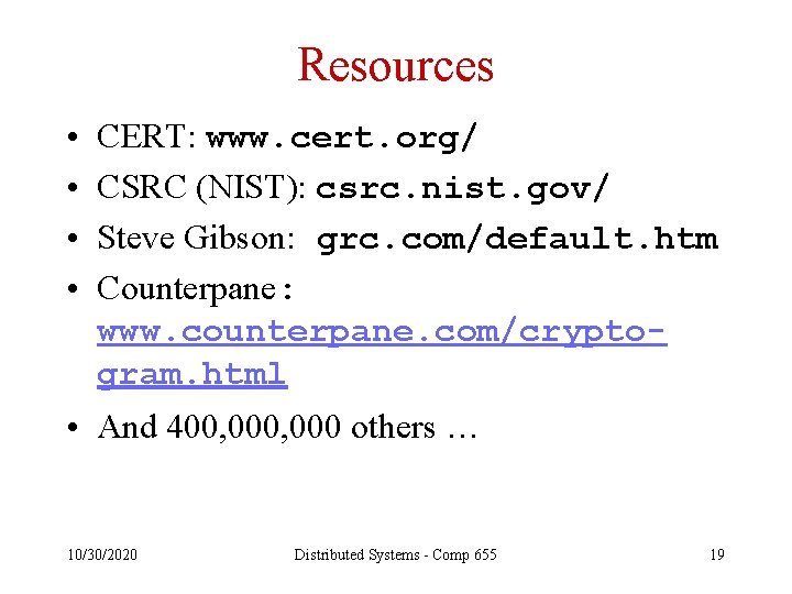 Resources • • CERT: www. cert. org/ CSRC (NIST): csrc. nist. gov/ Steve Gibson: