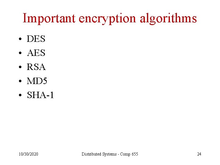 Important encryption algorithms • • • DES AES RSA MD 5 SHA-1 10/30/2020 Distributed