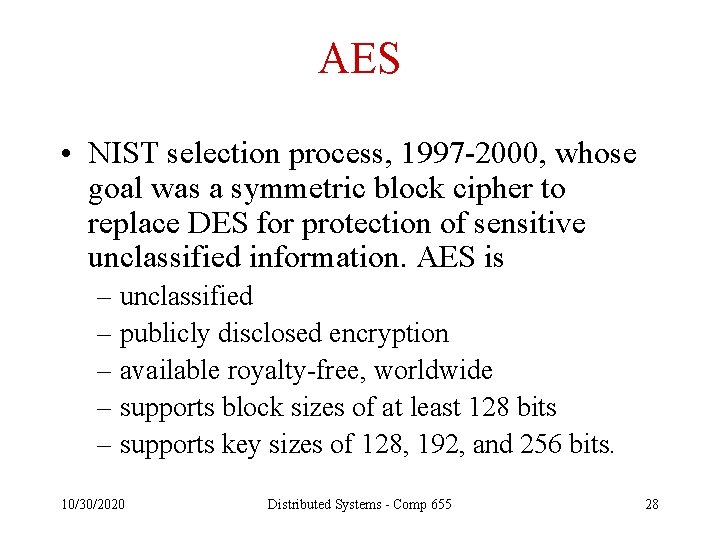 AES • NIST selection process, 1997 -2000, whose goal was a symmetric block cipher