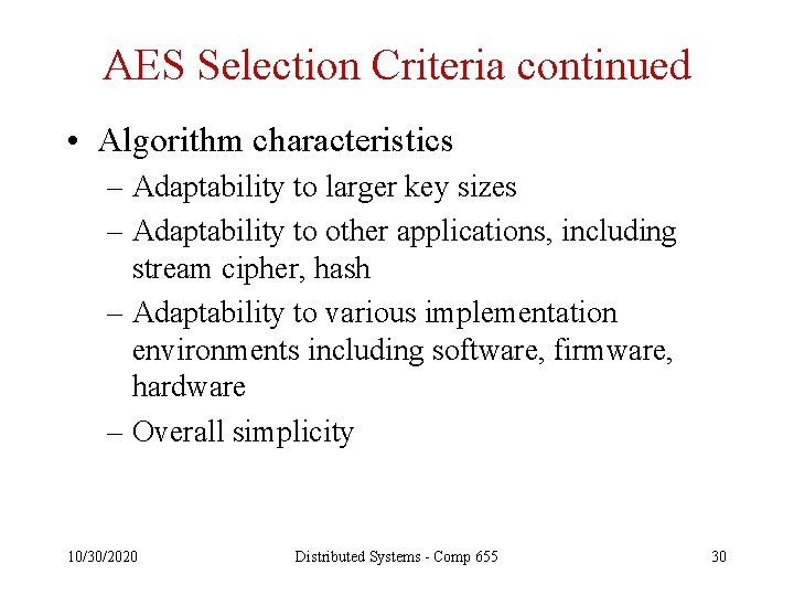 AES Selection Criteria continued • Algorithm characteristics – Adaptability to larger key sizes –