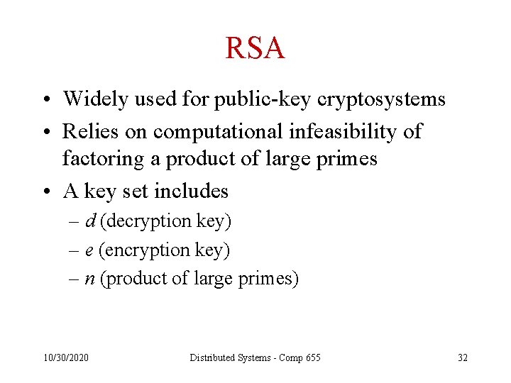 RSA • Widely used for public-key cryptosystems • Relies on computational infeasibility of factoring