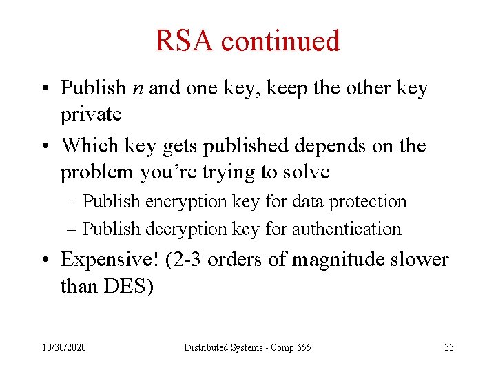 RSA continued • Publish n and one key, keep the other key private •