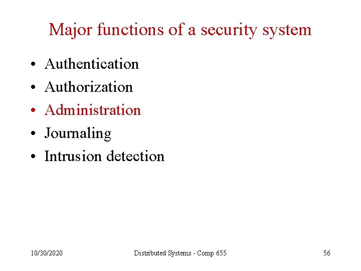 Major functions of a security system • • • Authentication Authorization Administration Journaling Intrusion