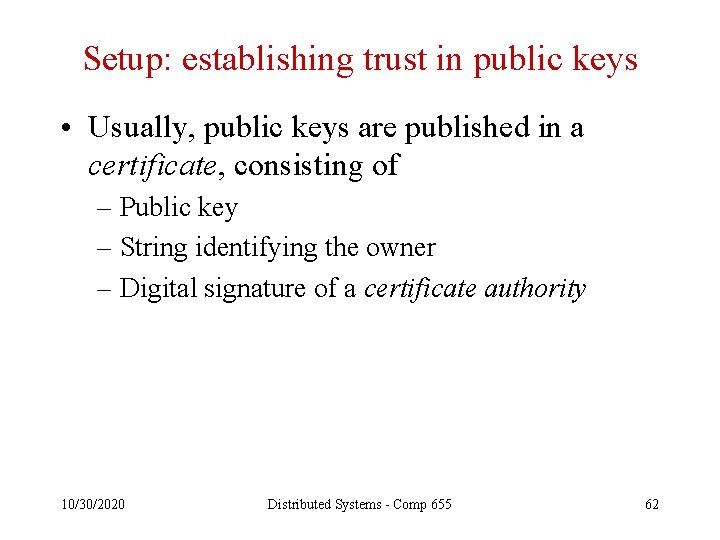 Setup: establishing trust in public keys • Usually, public keys are published in a