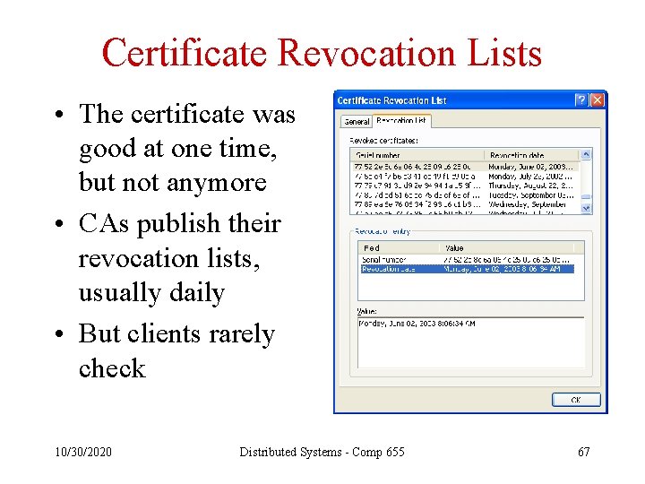 Certificate Revocation Lists • The certificate was good at one time, but not anymore