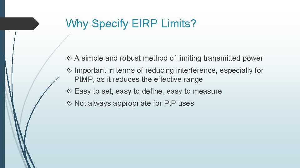 Why Specify EIRP Limits? A simple and robust method of limiting transmitted power Important