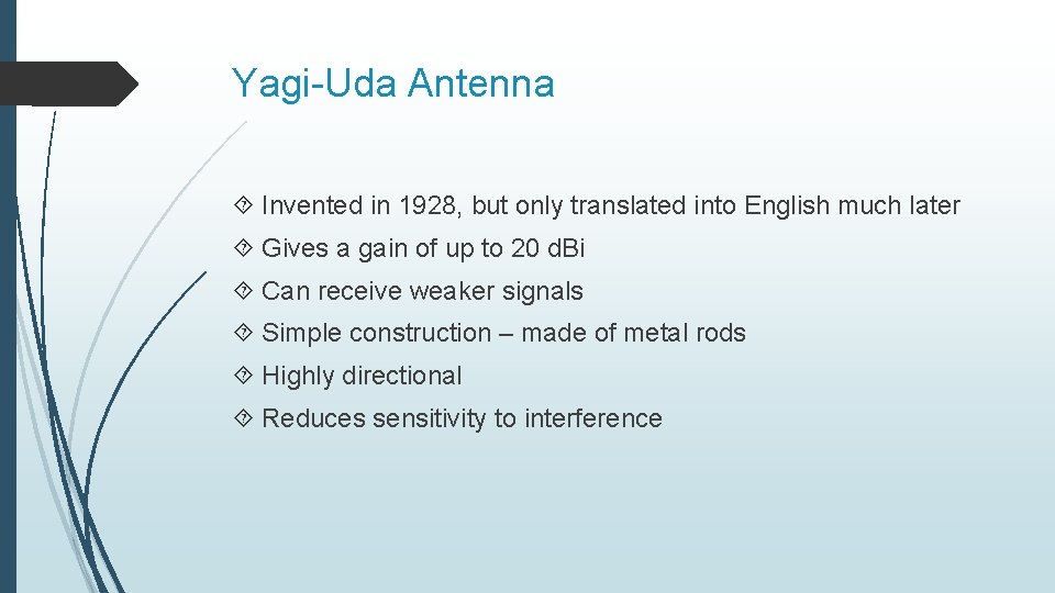 Yagi-Uda Antenna Invented in 1928, but only translated into English much later Gives a