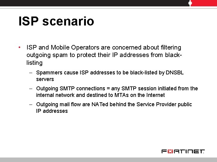 ISP scenario • ISP and Mobile Operators are concerned about filtering outgoing spam to