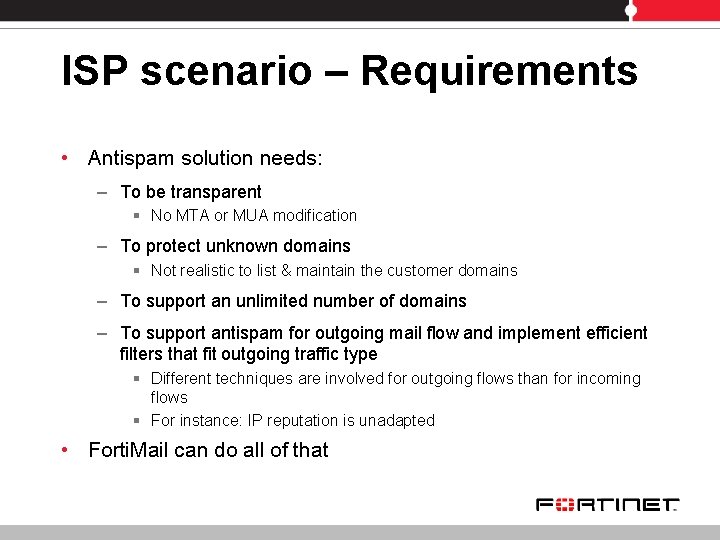 ISP scenario – Requirements • Antispam solution needs: – To be transparent § No