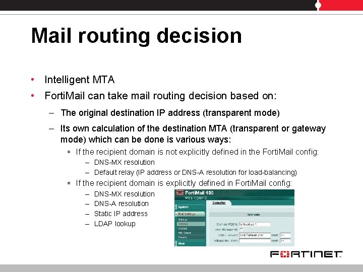 Mail routing decision • Intelligent MTA • Forti. Mail can take mail routing decision