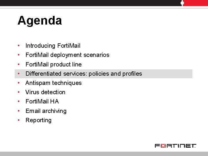 Agenda • • • Introducing Forti. Mail deployment scenarios Forti. Mail product line Differentiated