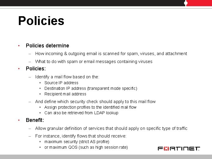 Policies • Policies determine – How incoming & outgoing email is scanned for spam,