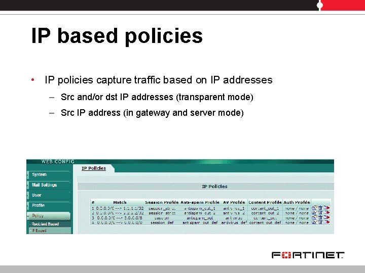 IP based policies • IP policies capture traffic based on IP addresses – Src