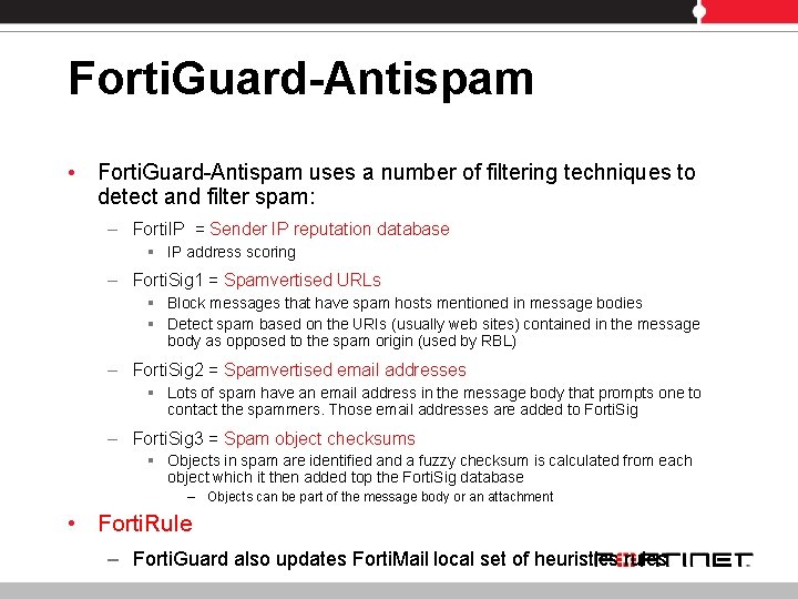 Forti. Guard-Antispam • Forti. Guard-Antispam uses a number of filtering techniques to detect and