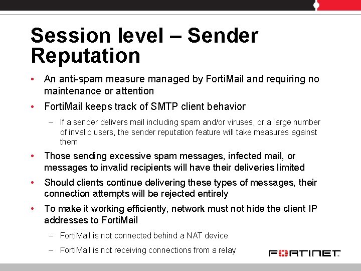 Session level – Sender Reputation • An anti-spam measure managed by Forti. Mail and
