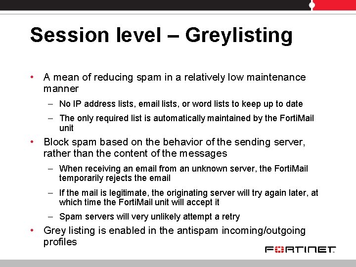 Session level – Greylisting • A mean of reducing spam in a relatively low