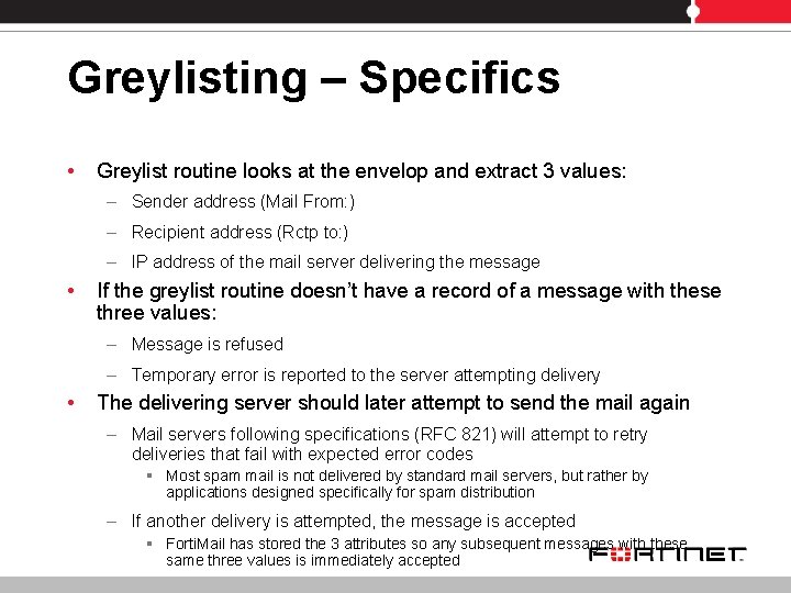 Greylisting – Specifics • Greylist routine looks at the envelop and extract 3 values: