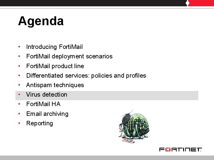 Agenda • • • Introducing Forti. Mail deployment scenarios Forti. Mail product line Differentiated