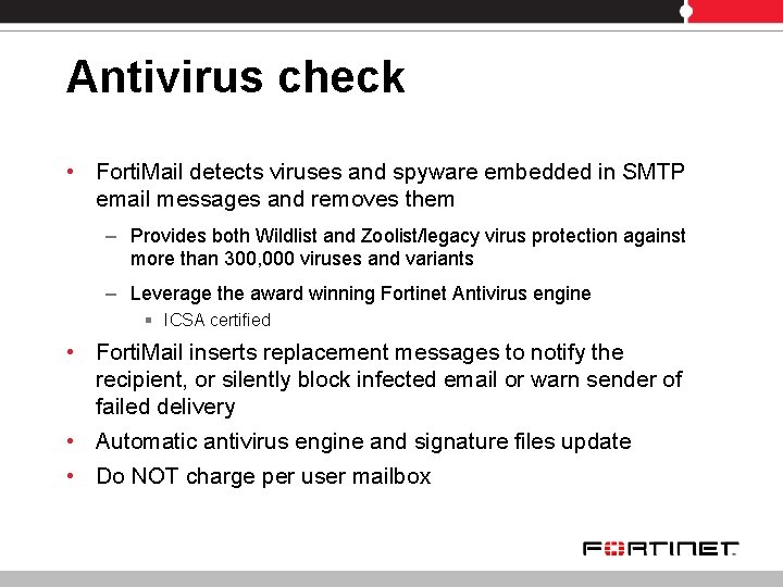 Antivirus check • Forti. Mail detects viruses and spyware embedded in SMTP email messages