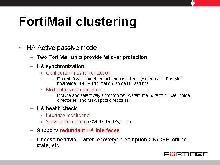 Forti. Mail clustering • HA Active-passive mode – Two Forti. Mail units provide failover