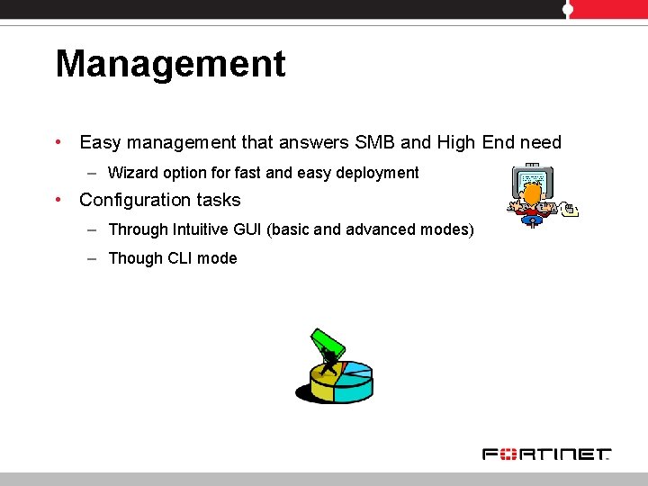 Management • Easy management that answers SMB and High End need – Wizard option
