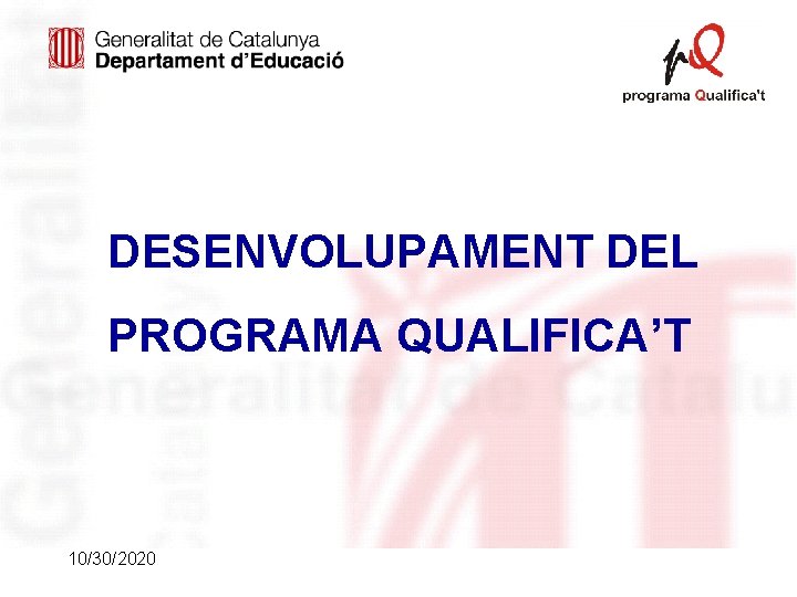 DESENVOLUPAMENT DEL PROGRAMA QUALIFICA’T 10/30/2020 DESENVOLUPAMENT DEL PROGRAMA QUALIFICA’T 10/30/2020