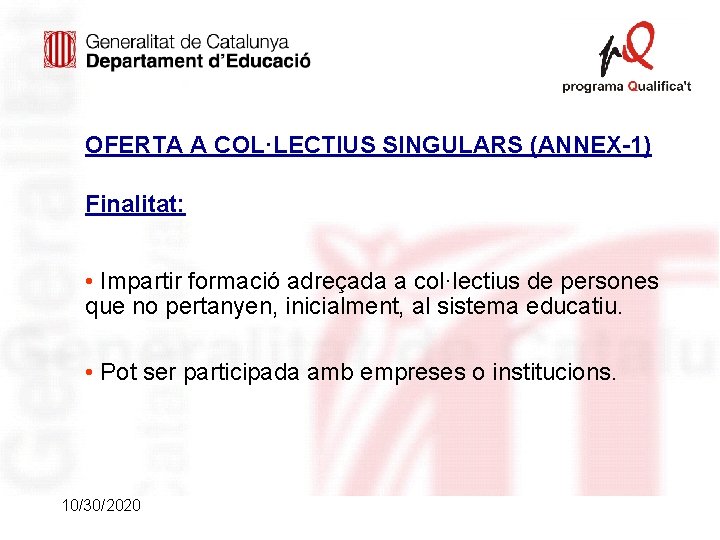 OFERTA A COL·LECTIUS SINGULARS (ANNEX-1) Finalitat: • Impartir formació adreçada a col·lectius de persones OFERTA A COL·LECTIUS SINGULARS (ANNEX-1) Finalitat: • Impartir formació adreçada a col·lectius de persones