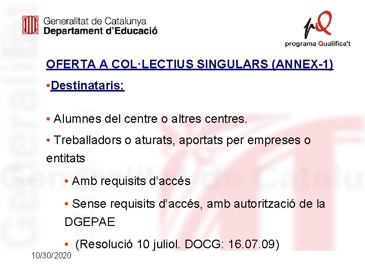 OFERTA A COL·LECTIUS SINGULARS (ANNEX-1) • Destinataris: • Alumnes del centre o altres centres.