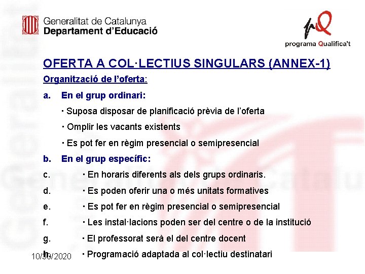 OFERTA A COL·LECTIUS SINGULARS (ANNEX-1) Organització de l’oferta: a. En el grup ordinari: · OFERTA A COL·LECTIUS SINGULARS (ANNEX-1) Organització de l’oferta: a. En el grup ordinari: ·