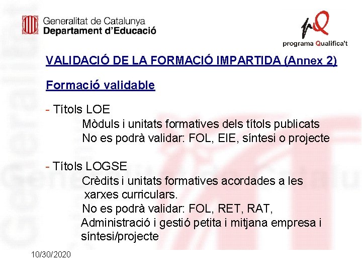 VALIDACIÓ DE LA FORMACIÓ IMPARTIDA (Annex 2) Formació validable - Títols LOE Mòduls i VALIDACIÓ DE LA FORMACIÓ IMPARTIDA (Annex 2) Formació validable - Títols LOE Mòduls i