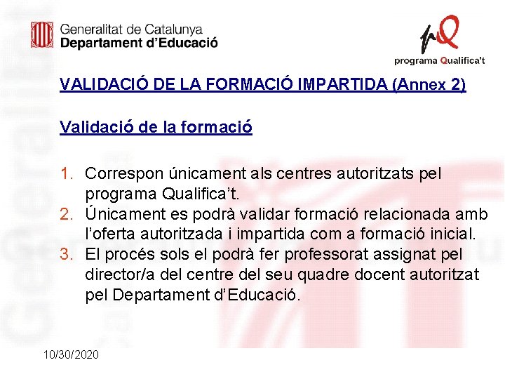 VALIDACIÓ DE LA FORMACIÓ IMPARTIDA (Annex 2) Validació de la formació 1. Correspon únicament