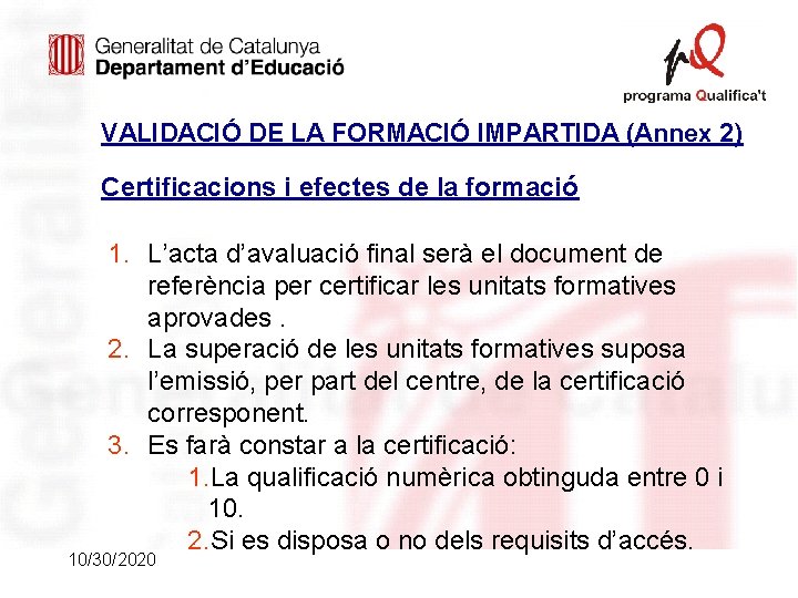 VALIDACIÓ DE LA FORMACIÓ IMPARTIDA (Annex 2) Certificacions i efectes de la formació 1.