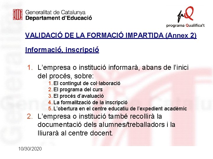 VALIDACIÓ DE LA FORMACIÓ IMPARTIDA (Annex 2) Informació, inscripció 1. L’empresa o institució informarà,