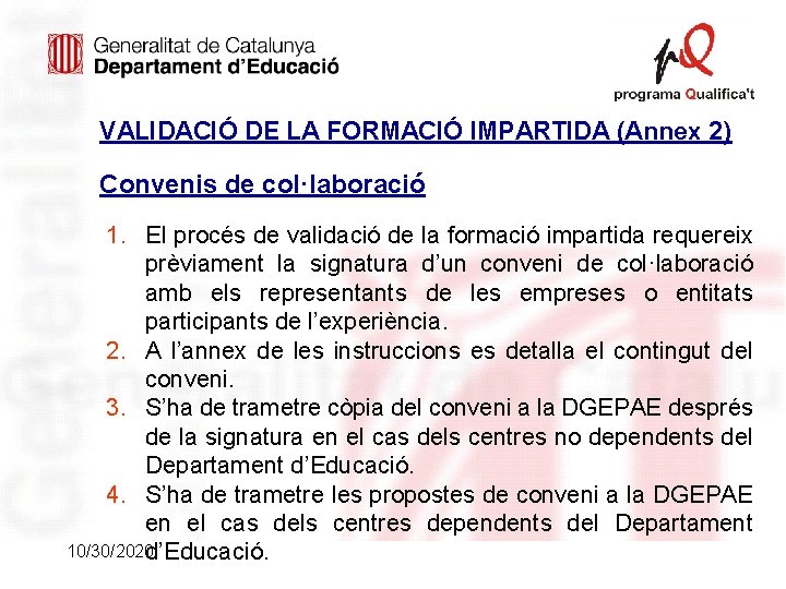 VALIDACIÓ DE LA FORMACIÓ IMPARTIDA (Annex 2) Convenis de col·laboració 1. El procés de