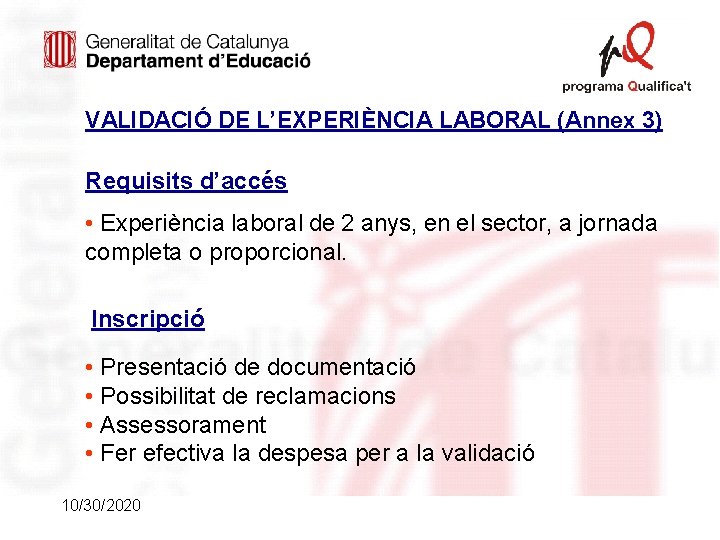 VALIDACIÓ DE L’EXPERIÈNCIA LABORAL (Annex 3) Requisits d’accés • Experiència laboral de 2 anys, VALIDACIÓ DE L’EXPERIÈNCIA LABORAL (Annex 3) Requisits d’accés • Experiència laboral de 2 anys,