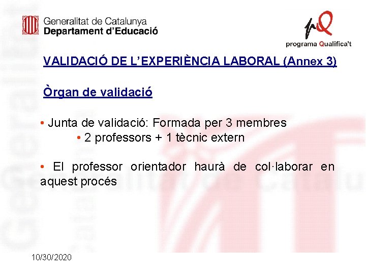 VALIDACIÓ DE L’EXPERIÈNCIA LABORAL (Annex 3) Òrgan de validació • Junta de validació: Formada