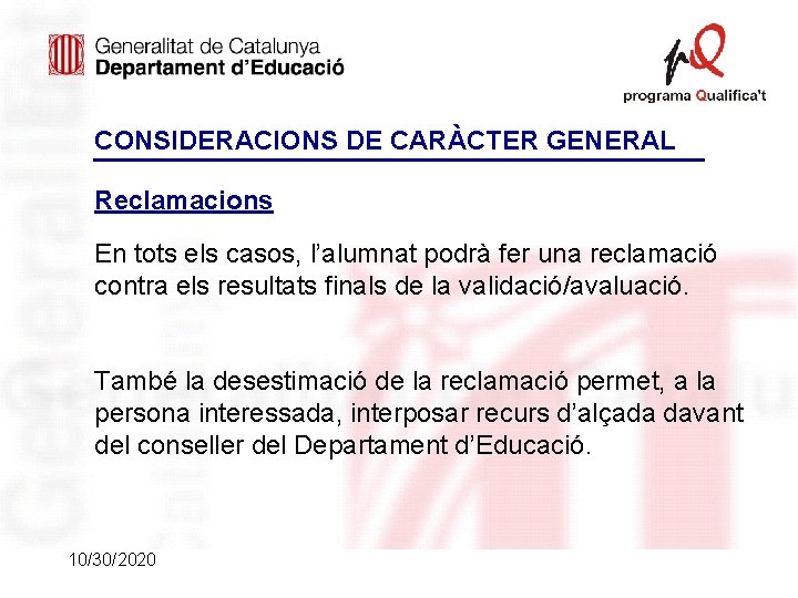 CONSIDERACIONS DE CARÀCTER GENERAL Reclamacions En tots els casos, l’alumnat podrà fer una reclamació CONSIDERACIONS DE CARÀCTER GENERAL Reclamacions En tots els casos, l’alumnat podrà fer una reclamació