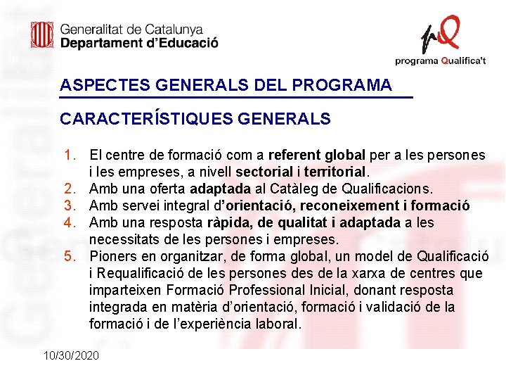 ASPECTES GENERALS DEL PROGRAMA CARACTERÍSTIQUES GENERALS 1. El centre de formació com a referent