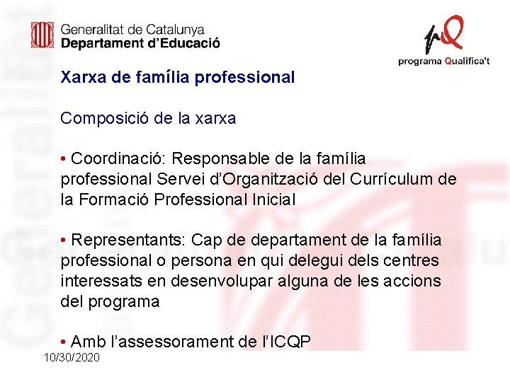 Xarxa de família professional Composició de la xarxa • Coordinació: Responsable de la família Xarxa de família professional Composició de la xarxa • Coordinació: Responsable de la família