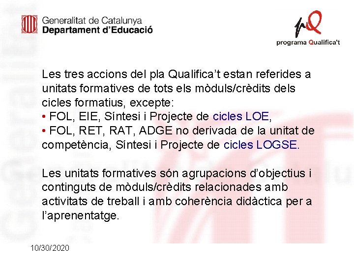 Les tres accions del pla Qualifica’t estan referides a unitats formatives de tots els Les tres accions del pla Qualifica’t estan referides a unitats formatives de tots els