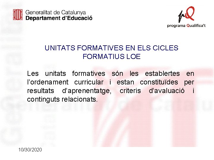 UNITATS FORMATIVES EN ELS CICLES FORMATIUS LOE Les unitats formatives són les establertes en