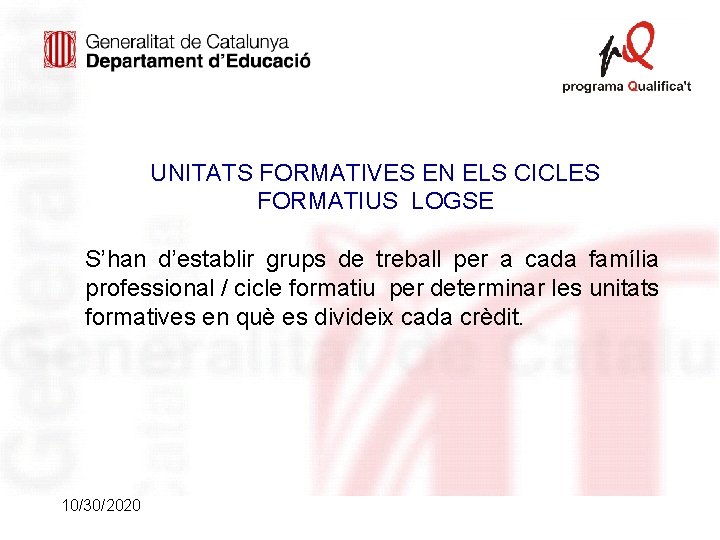 UNITATS FORMATIVES EN ELS CICLES FORMATIUS LOGSE S’han d’establir grups de treball per a