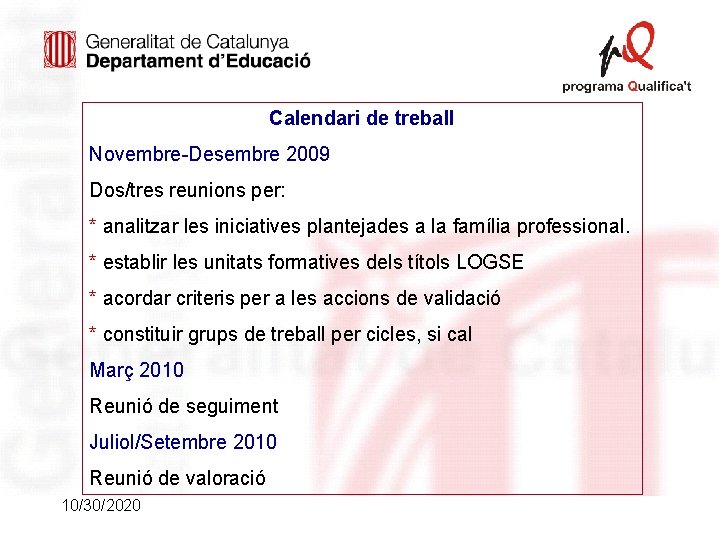 Calendari de treball Novembre-Desembre 2009 Dos/tres reunions per: * analitzar les iniciatives plantejades a