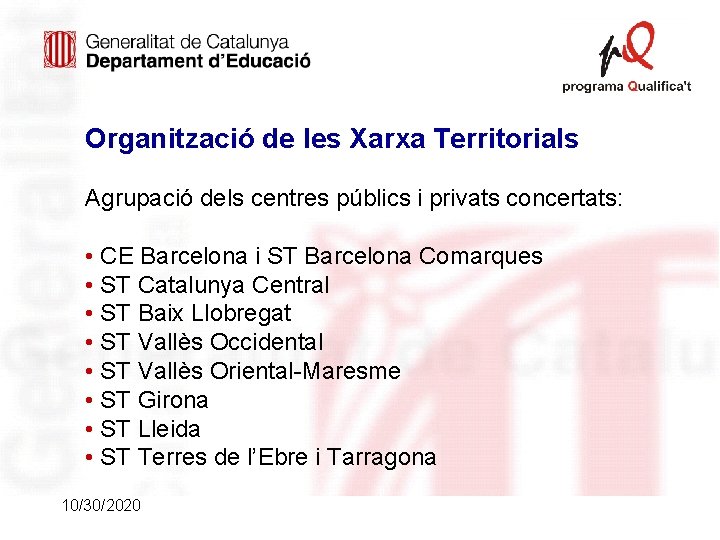 Organització de les Xarxa Territorials Agrupació dels centres públics i privats concertats: • CE