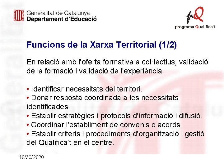 Funcions de la Xarxa Territorial (1/2) En relació amb l’oferta formativa a col·lectius, validació Funcions de la Xarxa Territorial (1/2) En relació amb l’oferta formativa a col·lectius, validació