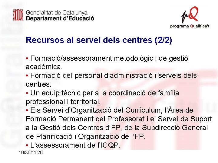 Recursos al servei dels centres (2/2) • Formació/assessorament metodològic i de gestió acadèmica. •