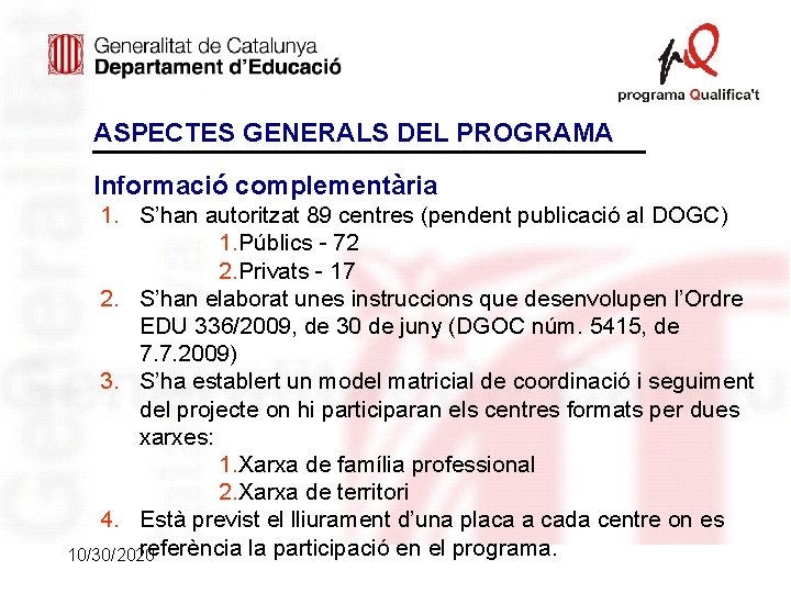 ASPECTES GENERALS DEL PROGRAMA Informació complementària 1. S’han autoritzat 89 centres (pendent publicació al